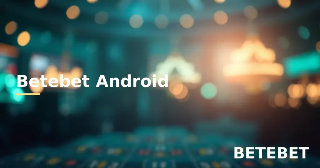 Betebet Android APK indirme ve kurulum rehberi
