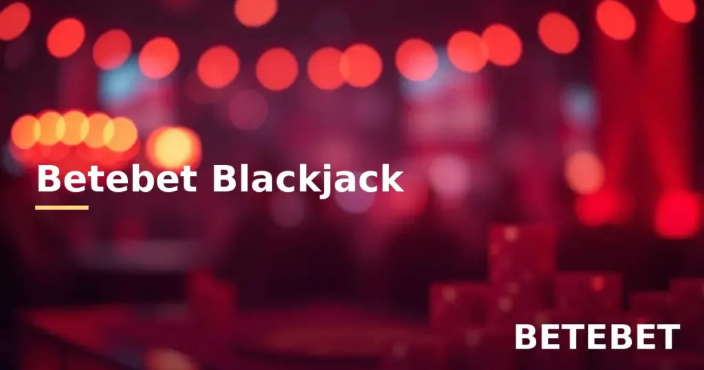 Betebet Blackjack kuralları ve oynanış rehberi