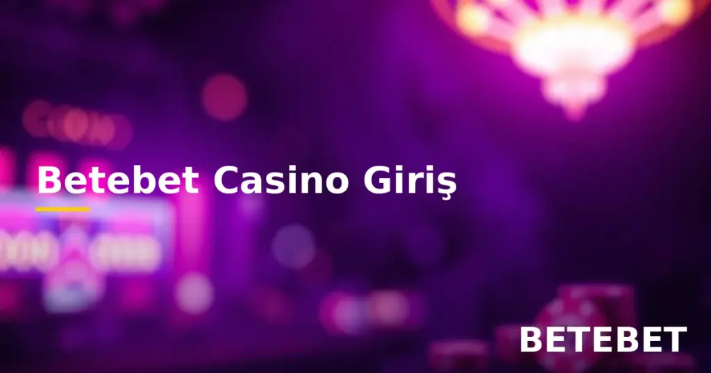 Betebet casino giriş bölüme erişim ve oyun rehberi
