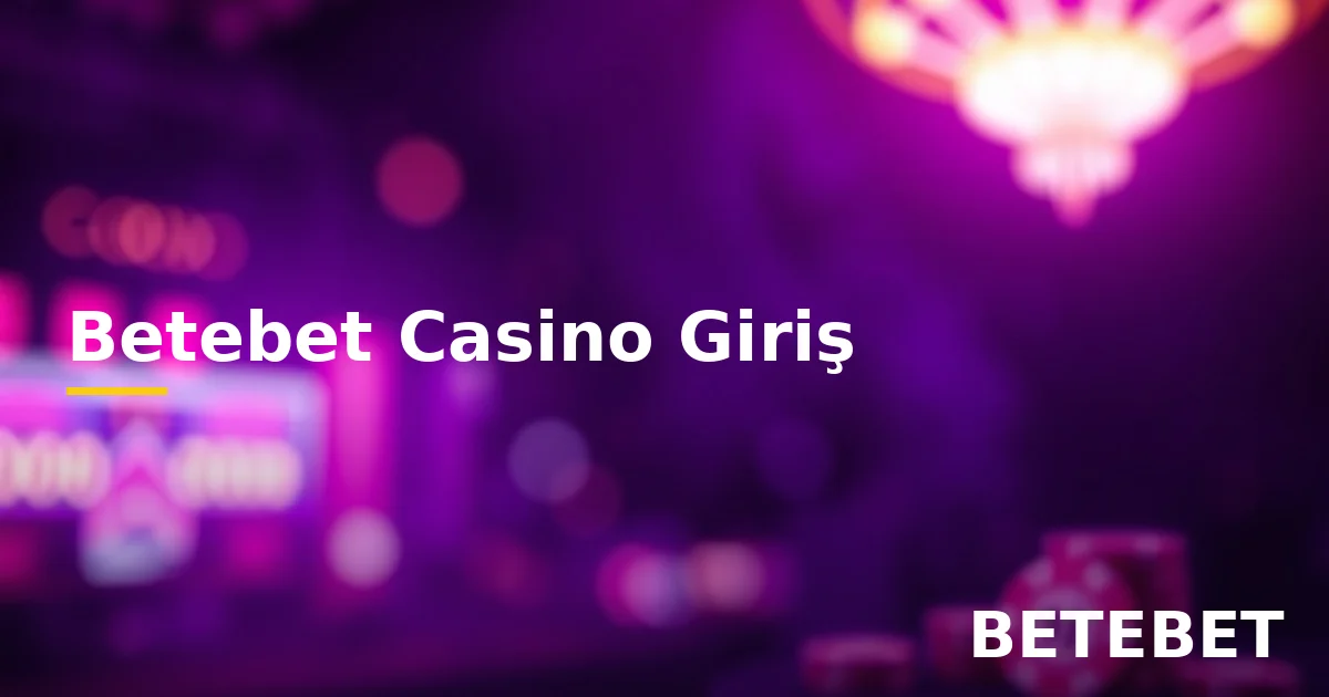 Betebet casino giriş bölüme erişim ve oyun rehberi