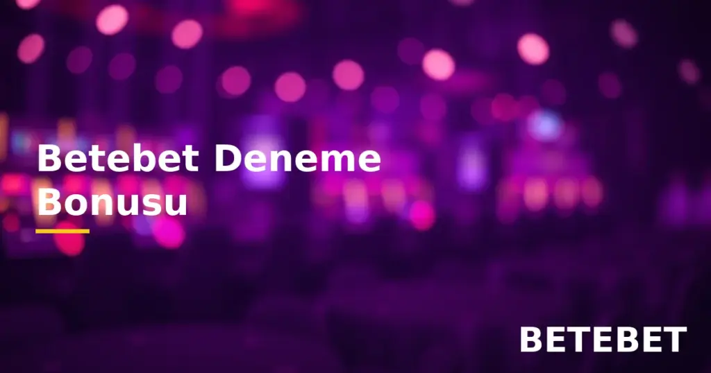 Betebet deneme bonusu güncel kampanya rehberi