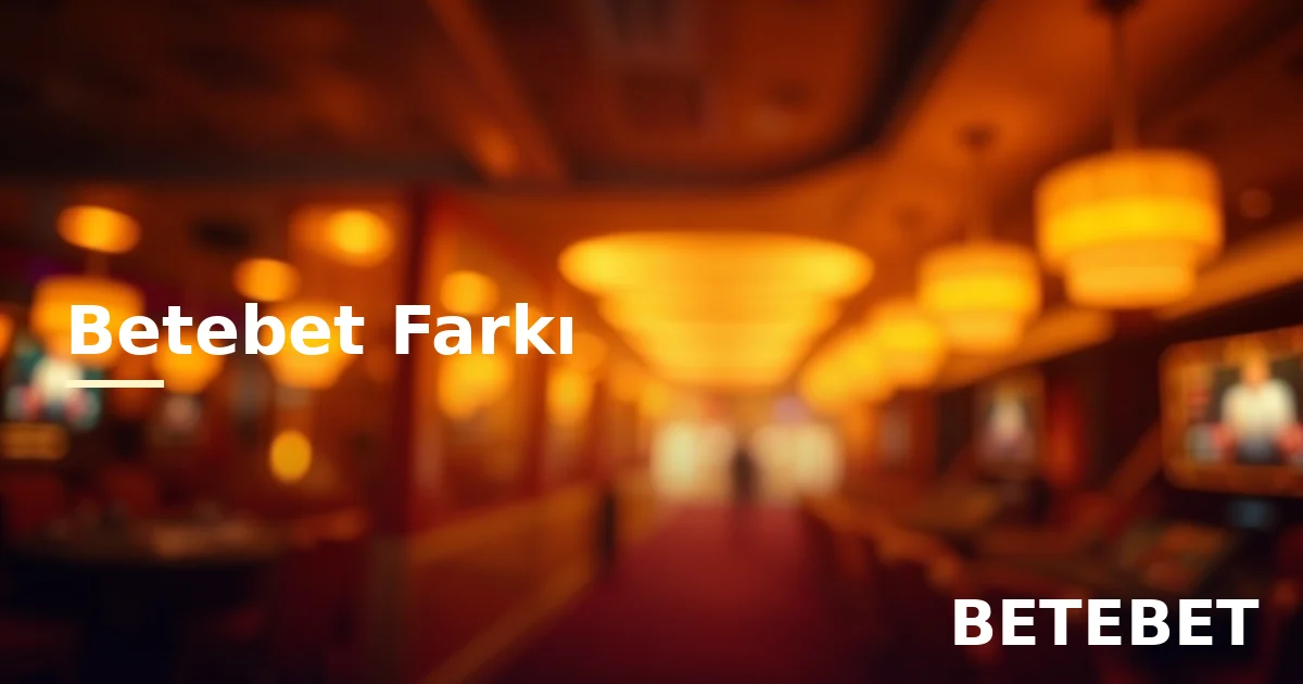 Betebet farkı öne çıkan özellikler ve değerlendirme