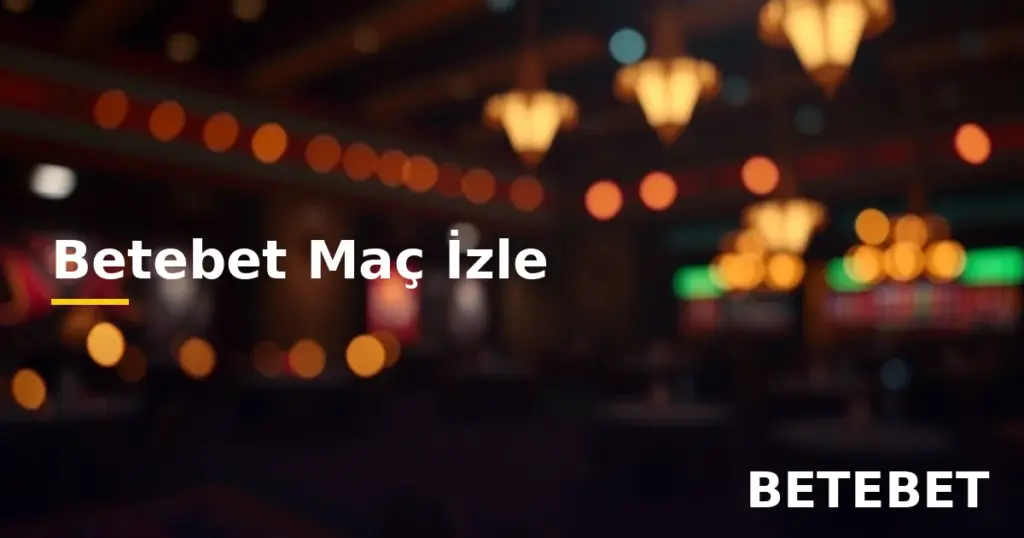 Betebet maç izle canlı yayın erişim rehberi