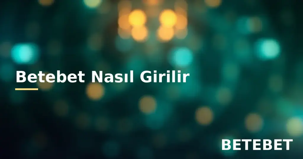 Betebet nasıl girilir adım adım giriş rehberi