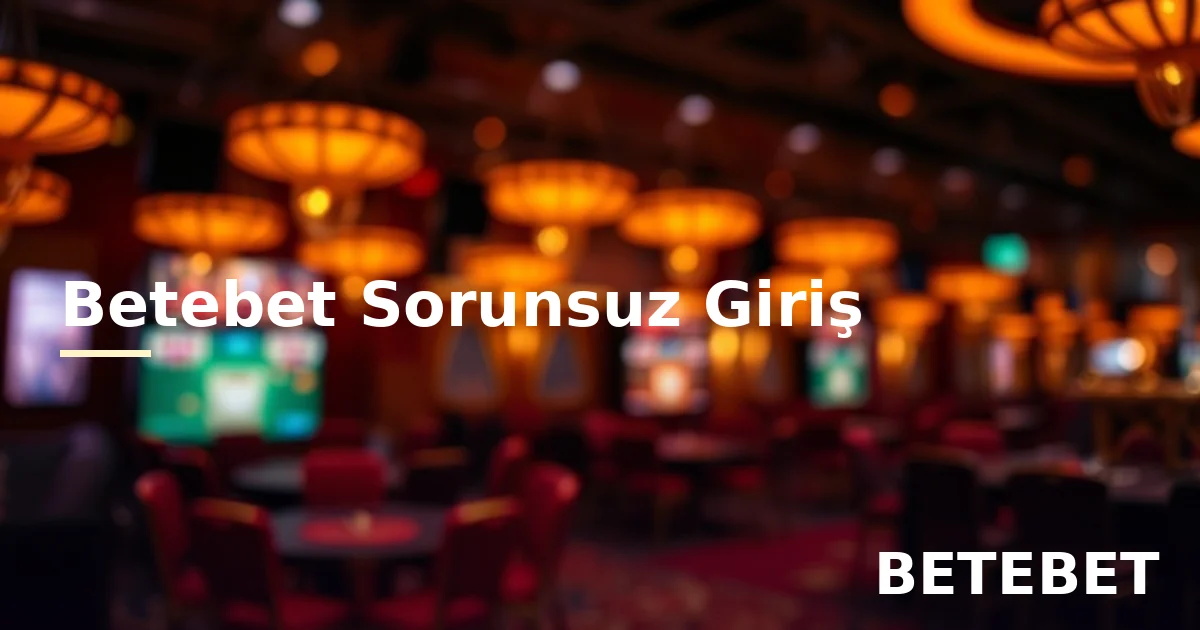 Betebet sorunsuz giriş adresi kesintisiz erişim rehberi