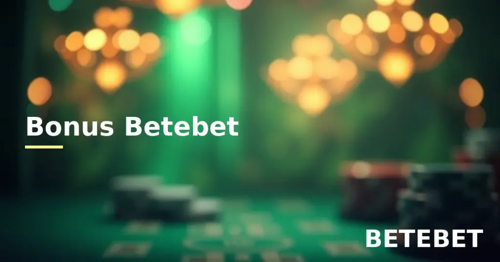 Bonus Betebet bonus türleri ve çevrim şartı rehberi